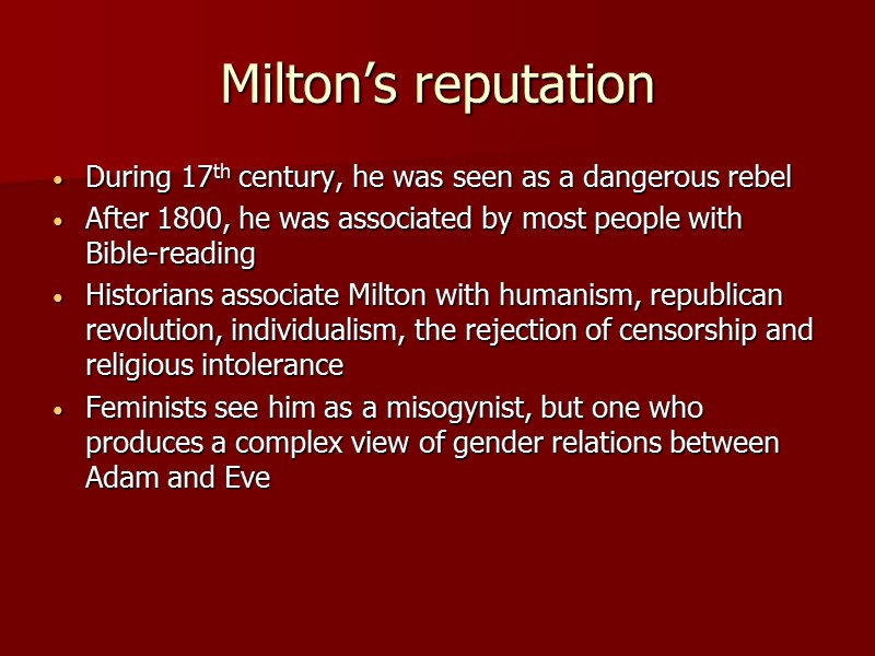 Milton’s reputation During 17th century, he was seen as a dangerous rebel After 1800,